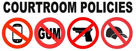 Courtroom Policies - No Phones, No Gum, No Guns, No Hats